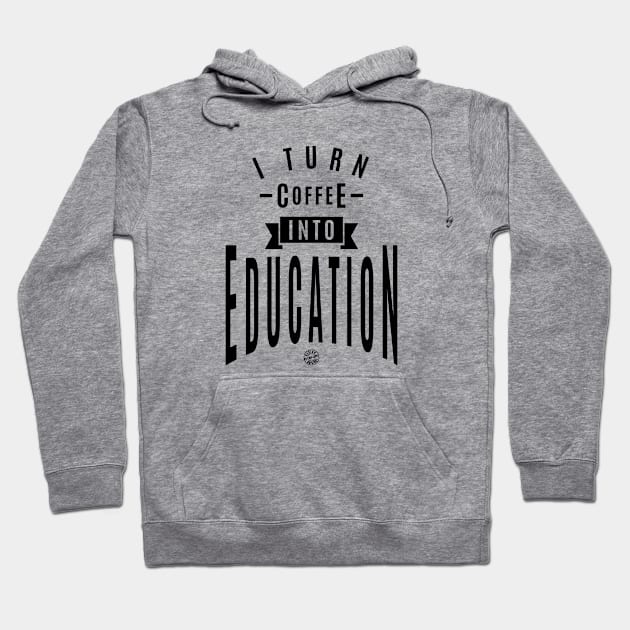 I turn coffee into education Hoodie by C_ceconello